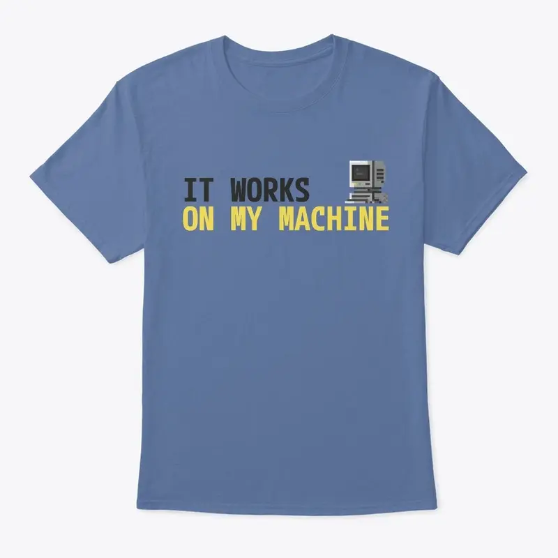 It Works On My Machine Hoodie & T-Shirt